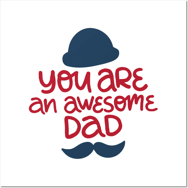 You Are An Awesome Dad Wall Art by Mako Design 